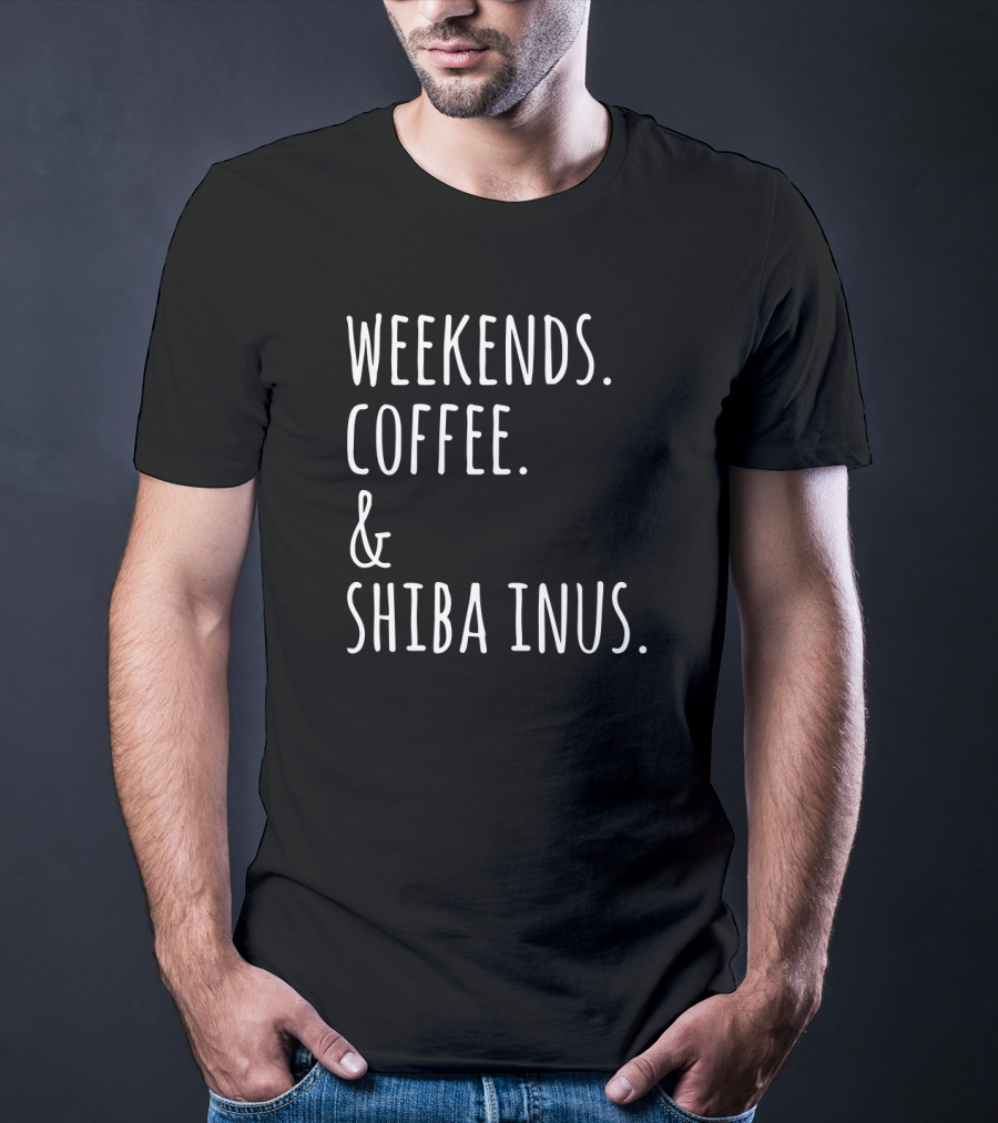 Weekends Coffee And Shiba Inus Fun Dog Lovers T-Shirt