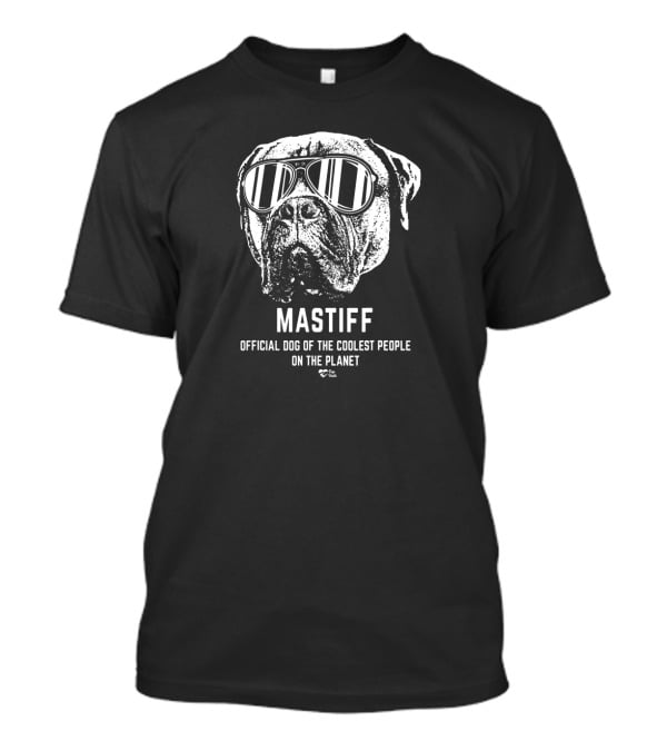 Mastiff Official Dog Of The Coolest People On The Planet T-Shirt