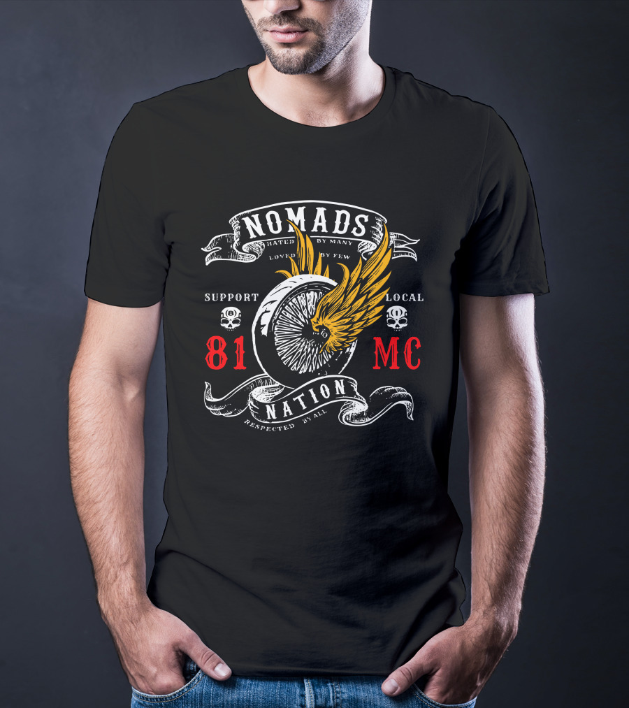 Nomads Nation 81 Mc Support Local Motor Club Hated By Many Loved By Few Respected By All T-Shirt