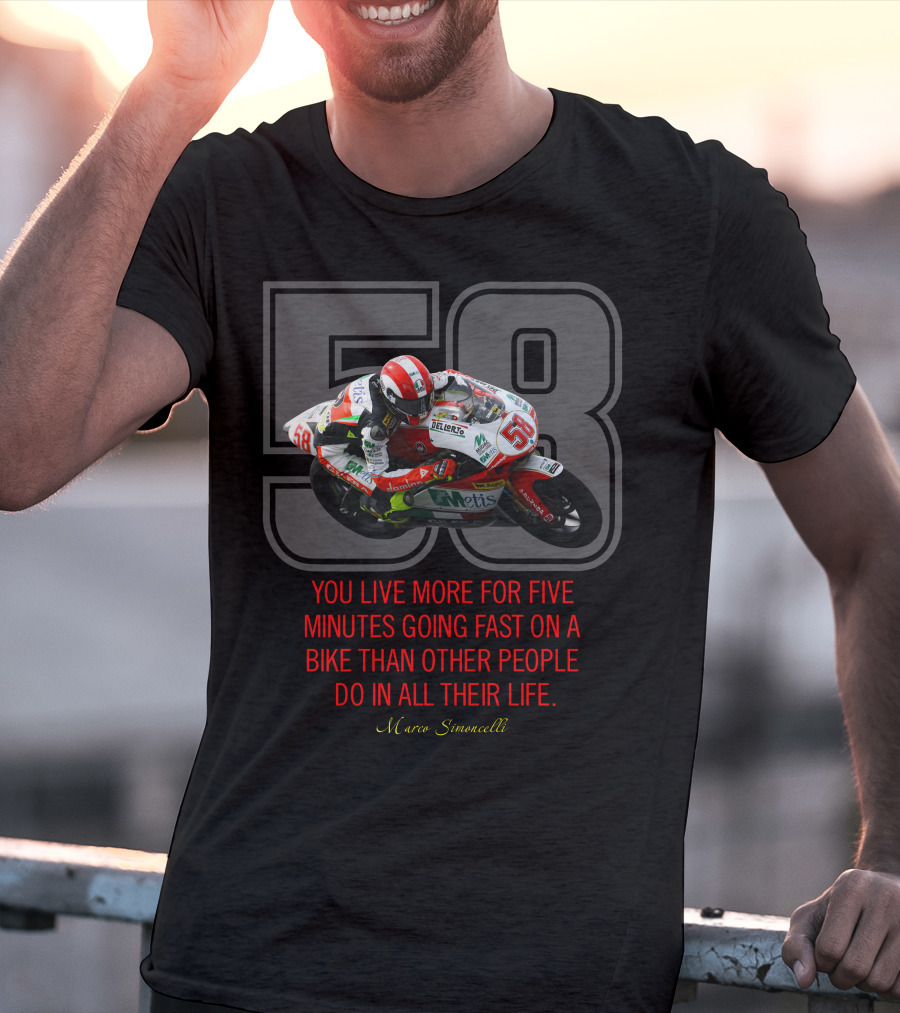 58 Marco Simoncelli You Live More For Five Minutes Going Fast On A Bike Than Other People Do In All Their Life T-Shirt