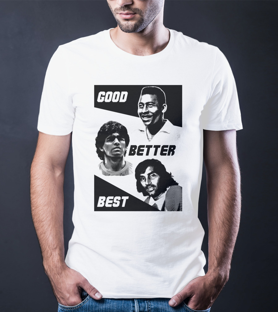 Good Better Best Pelé Maradona George Best T-Shirt