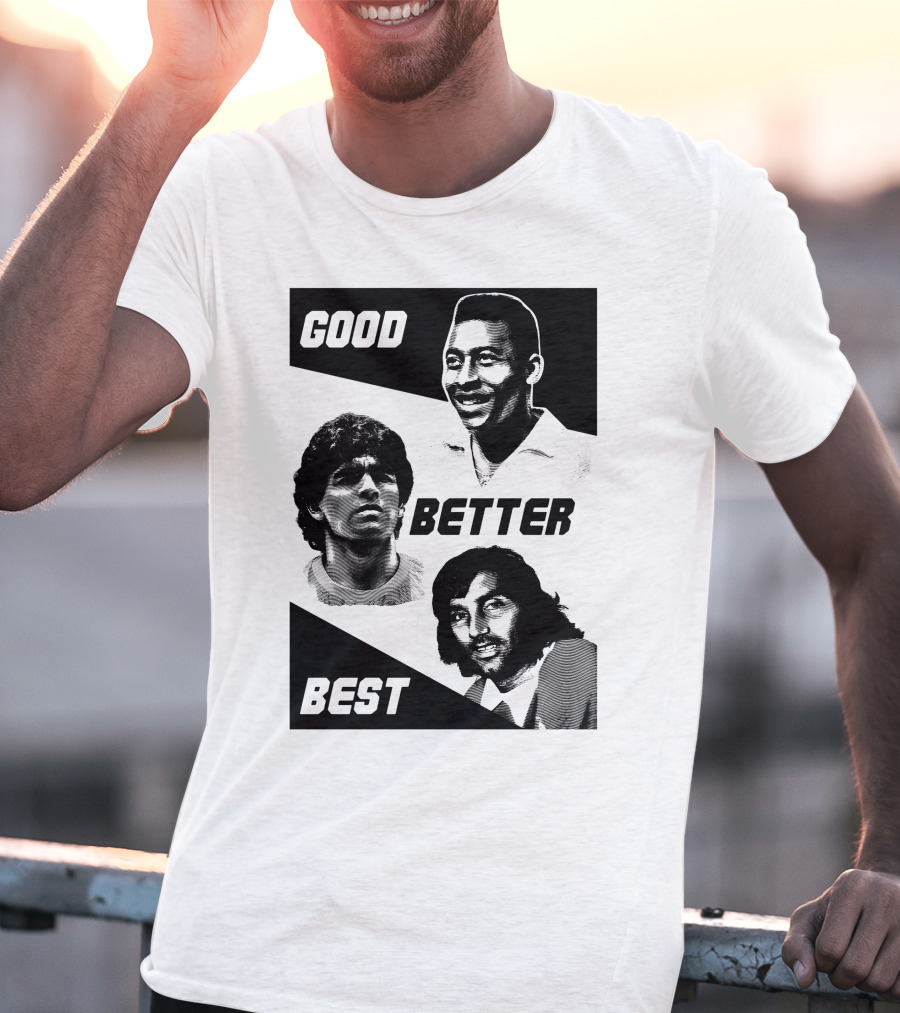 Good Better Best Pelé Maradona George Best T-Shirt
