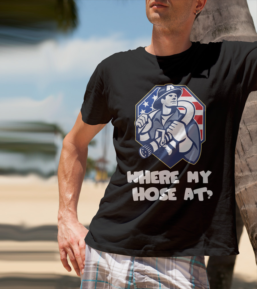 American Firefighter Where My Hose At? Flag Background T-Shirt