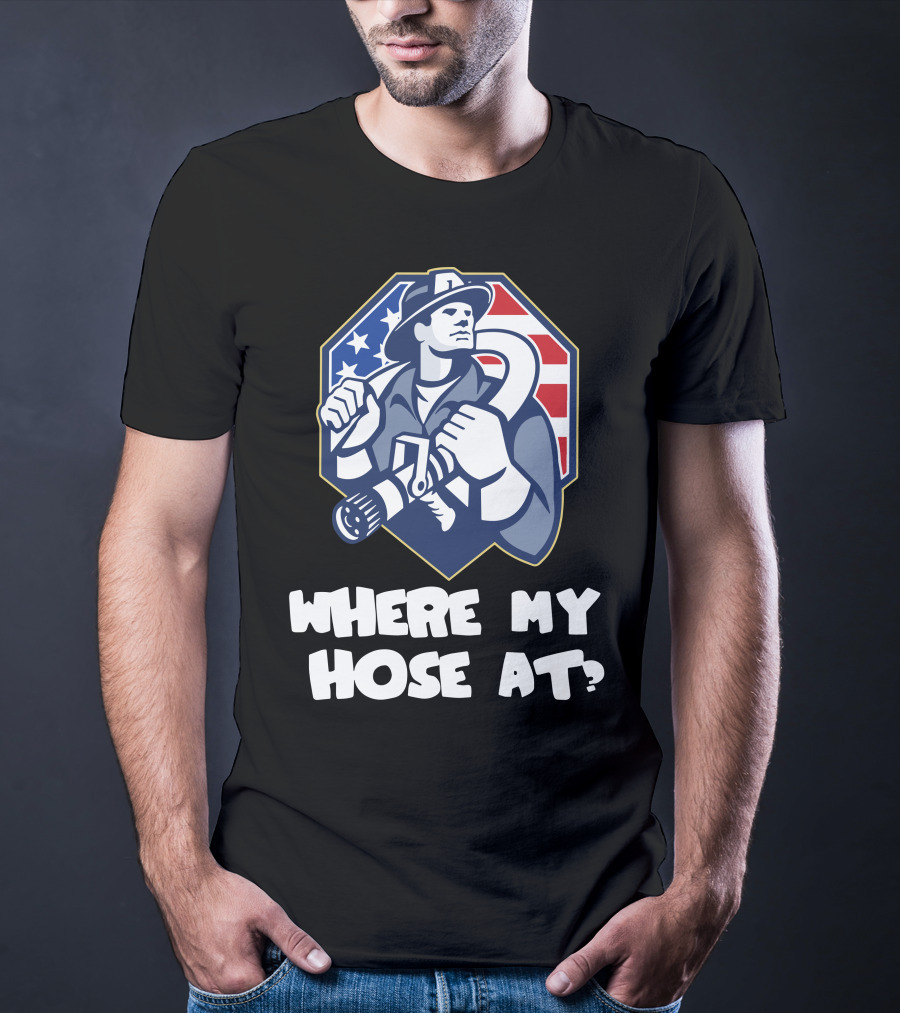 American Firefighter Where My Hose At? Flag Background T-Shirt