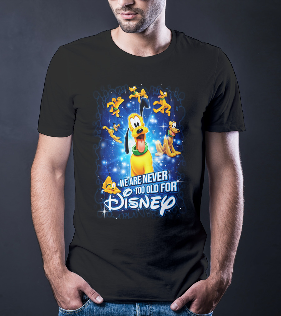 We Are Never Too Old For Disney Pluto T-Shirt