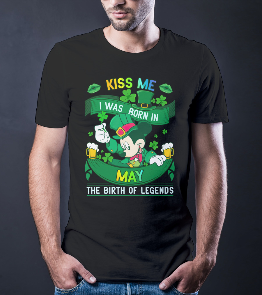 Kiss Me I Was Born In May The Birth Of Legends T-Shirt