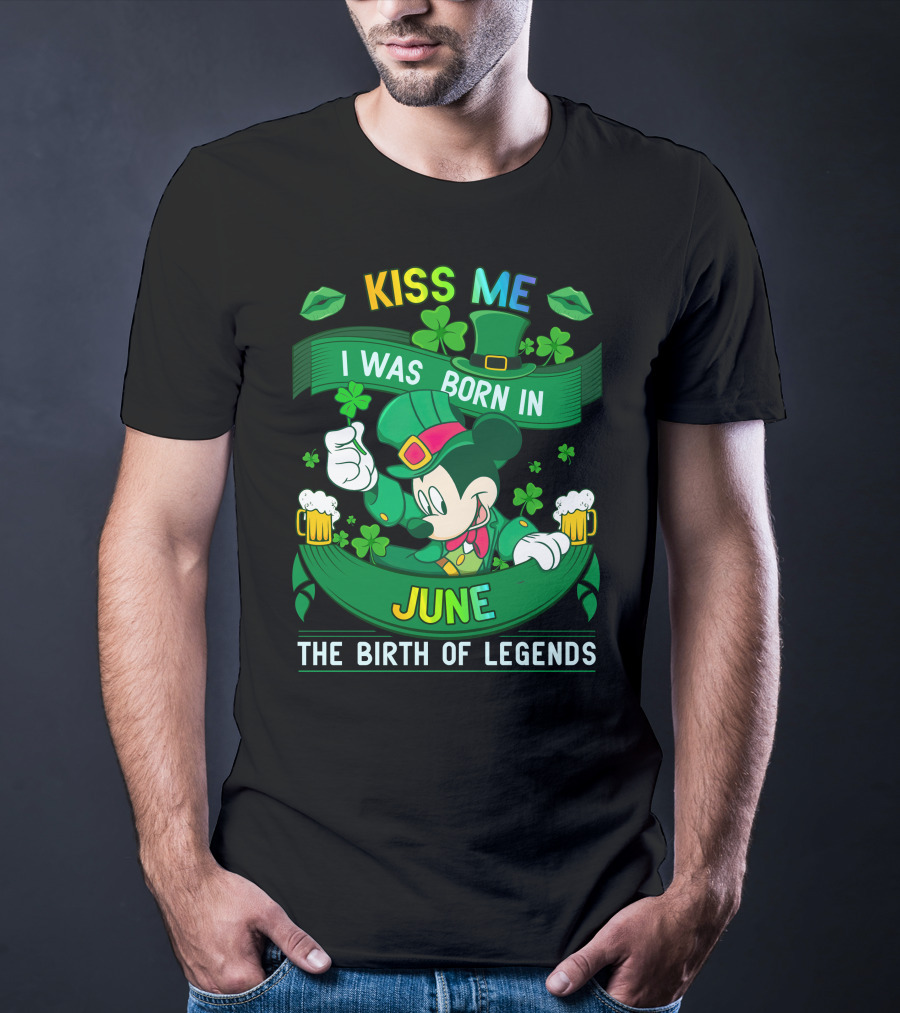 Kiss Me I Was Born In June The Birth Of Legends T-Shirt