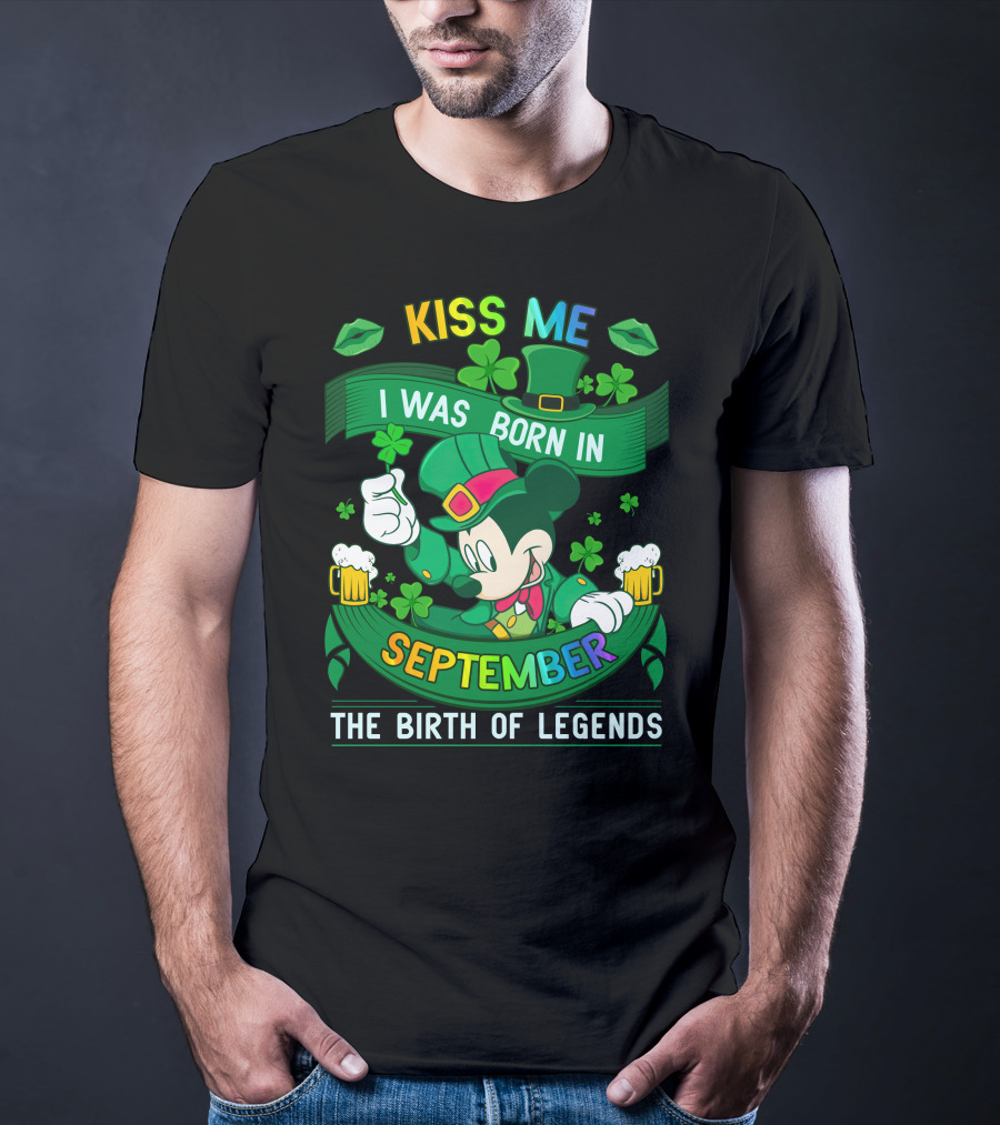 Kiss Me I Was Born In September The Birth Of Legends T-Shirt