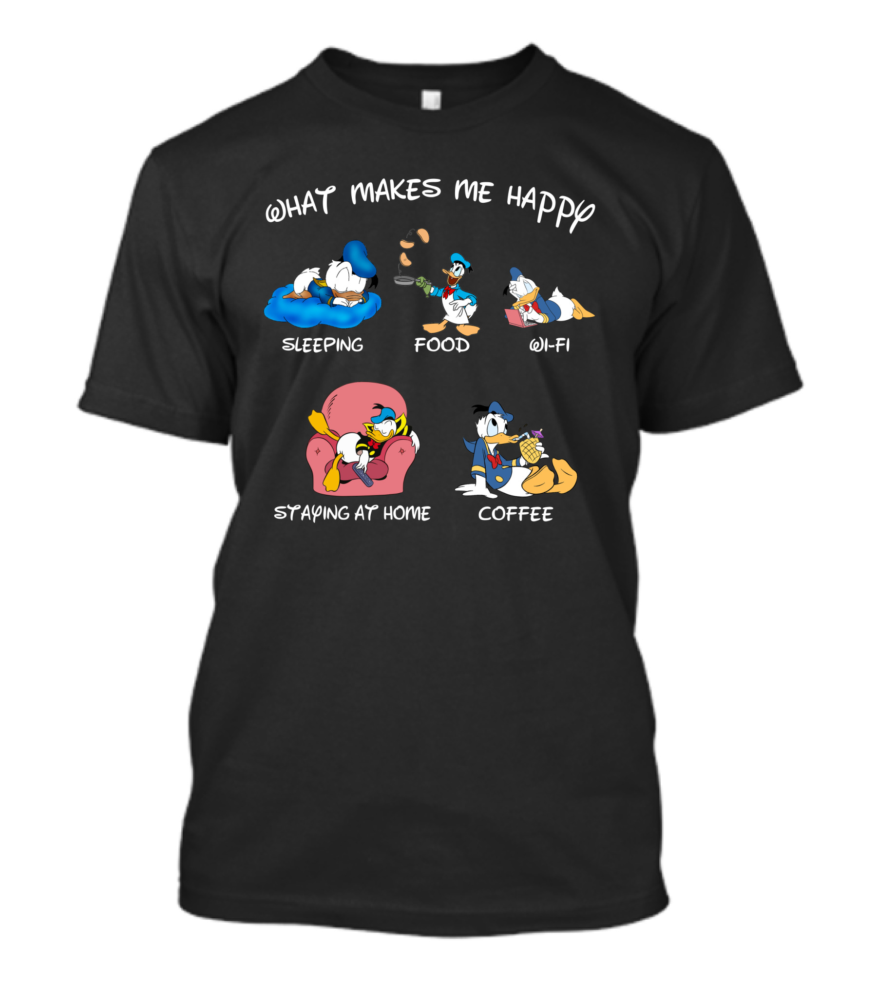 What Makes Me Happy Donald Sleeping Food Wi-Fi Staying At Home Coffee T-Shirt
