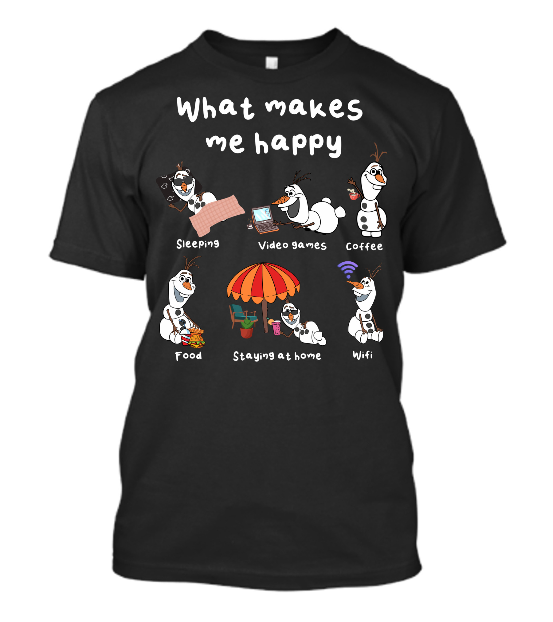 What Makes Me Happy Sleeping Video Games Coffee Food Staying At Home Wifi Olaf T-Shirt