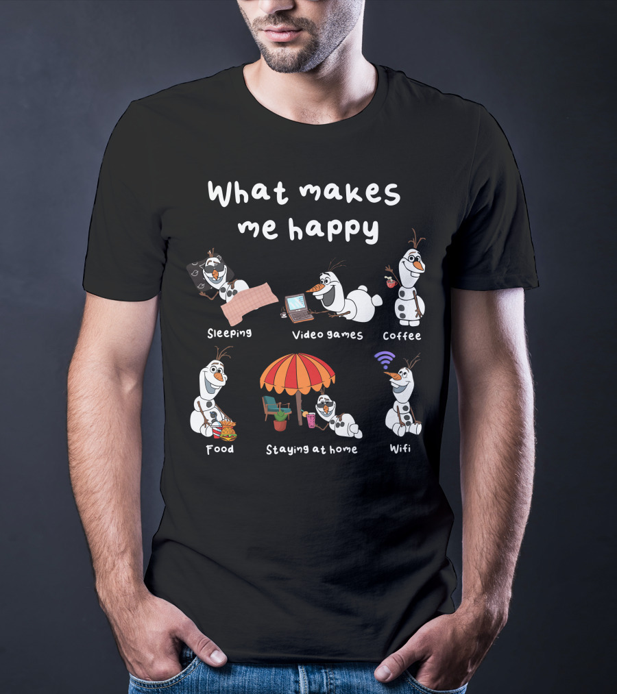 What Makes Me Happy Sleeping Video Games Coffee Food Staying At Home Wifi Olaf T-Shirt