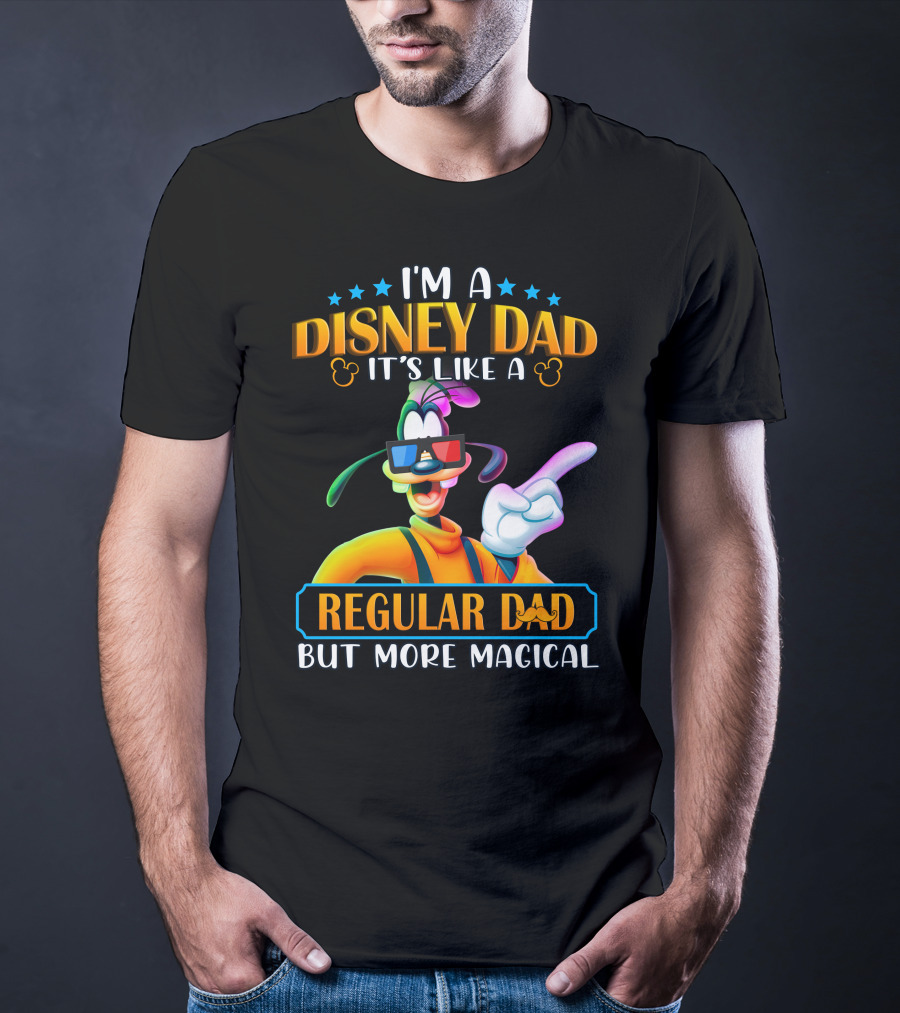 I'm A Disney Dad It's Like A Regular Dad But More Magical Goofy T-Shirt