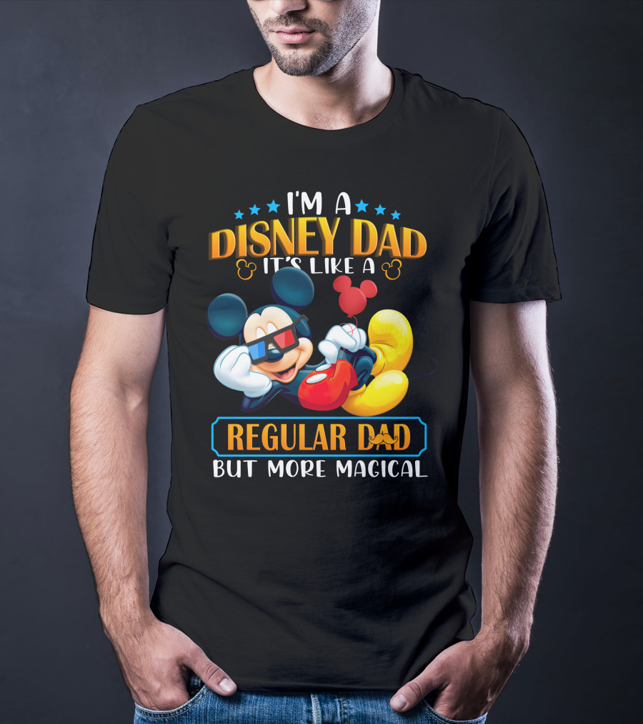 I'm A Disney Dad It's Like A Regular Dad But More Magical Mickey T-Shirt