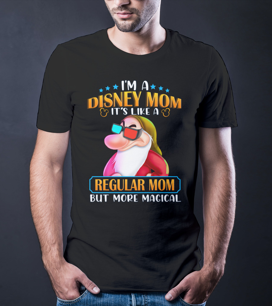I'm A Disney Mom It's Like A Regular Mom But More Magical Grumpy T-Shirt