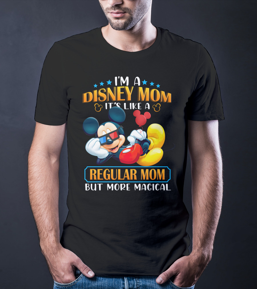 I'm A Disney Mom It's Like A Regular Mom But More Magical Mickey T-Shirt