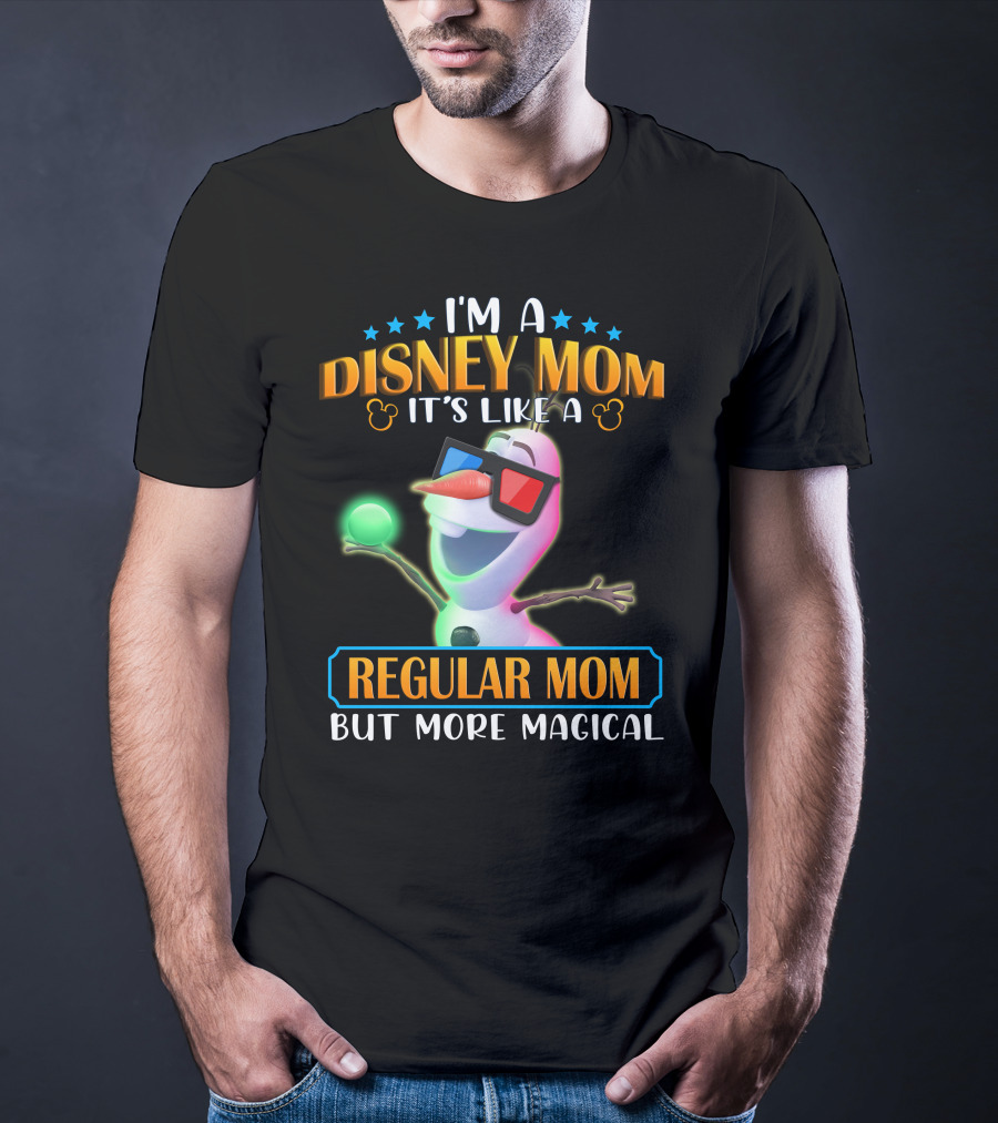 I'm A Disney Mom It's Like A Regular Mom But More Magical Olaf T-Shirt