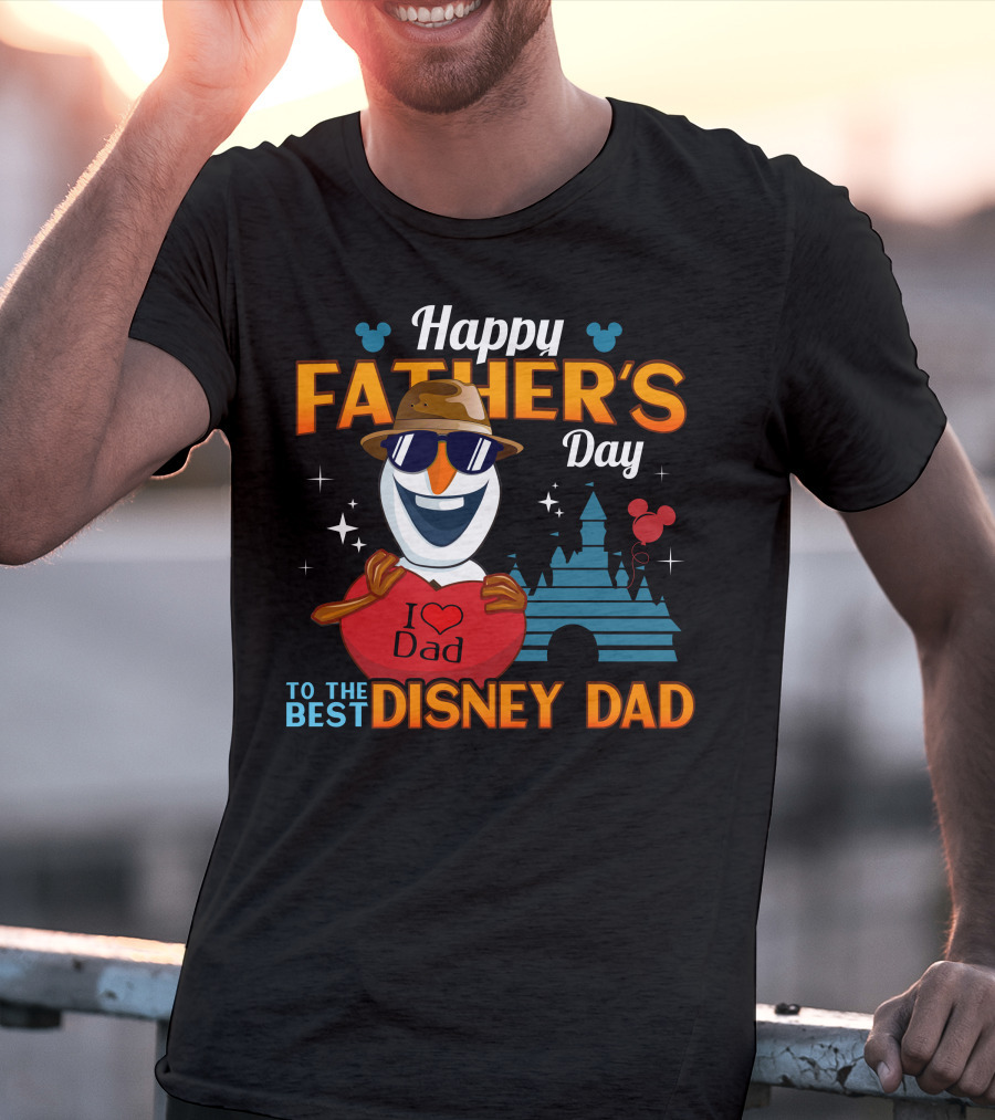 Happy Father's Day To The Best Disney Dad I Love Dad Olaf T-Shirt