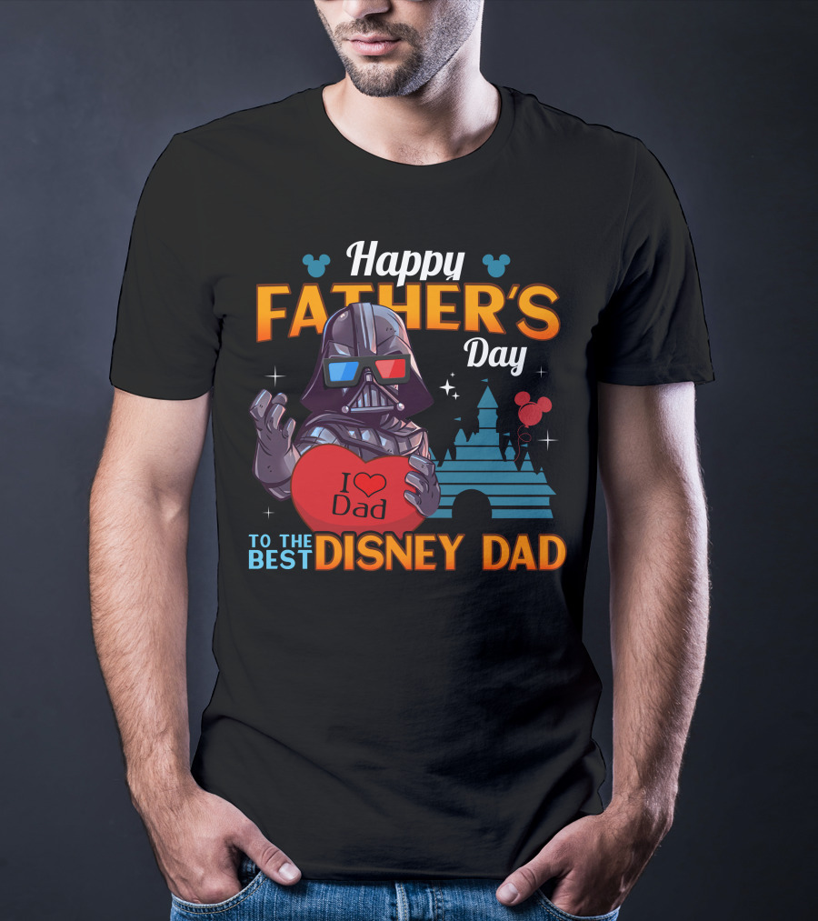 Happy Father's Day To The Best Disney Dad Darth Vader I Love Dad T-Shirt