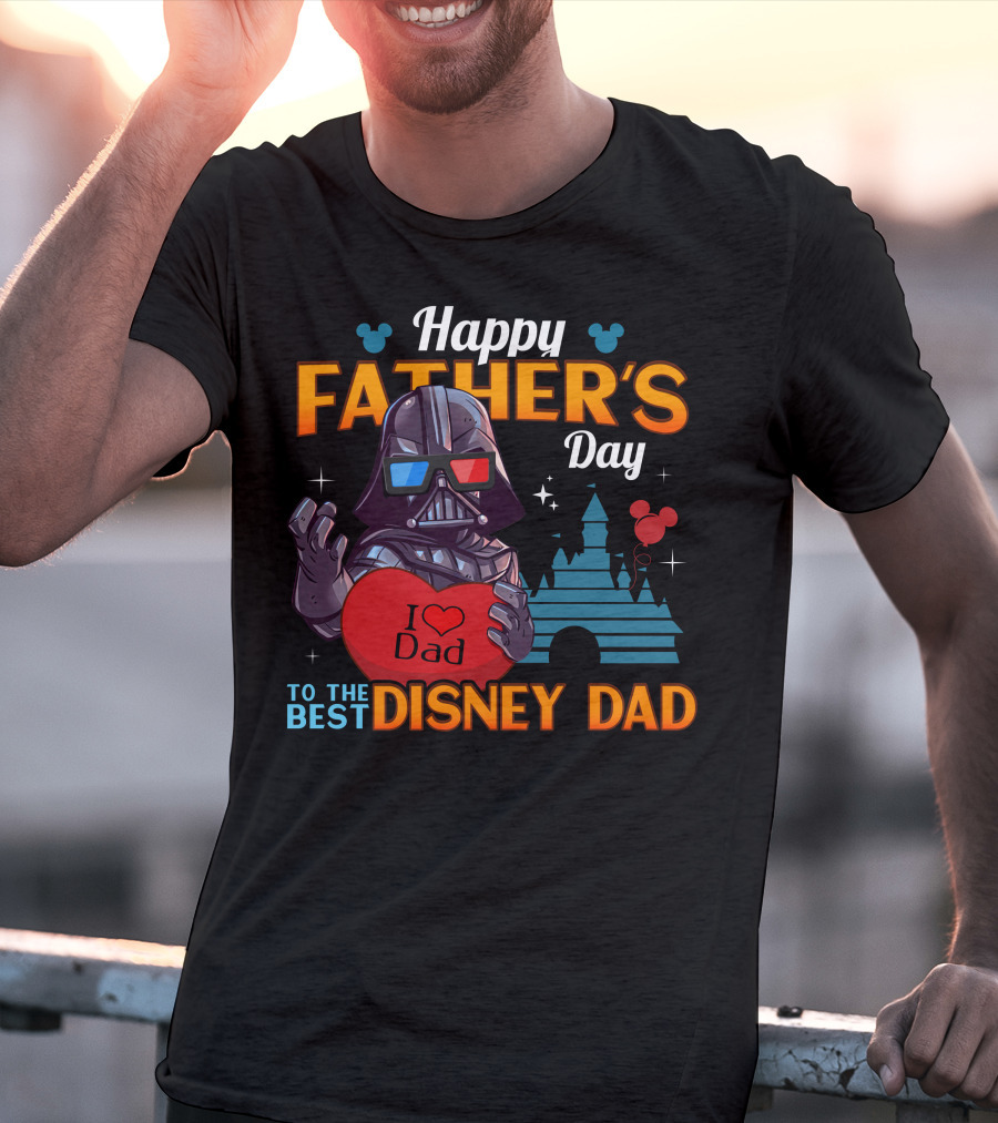 Happy Father's Day To The Best Disney Dad Darth Vader I Love Dad T-Shirt