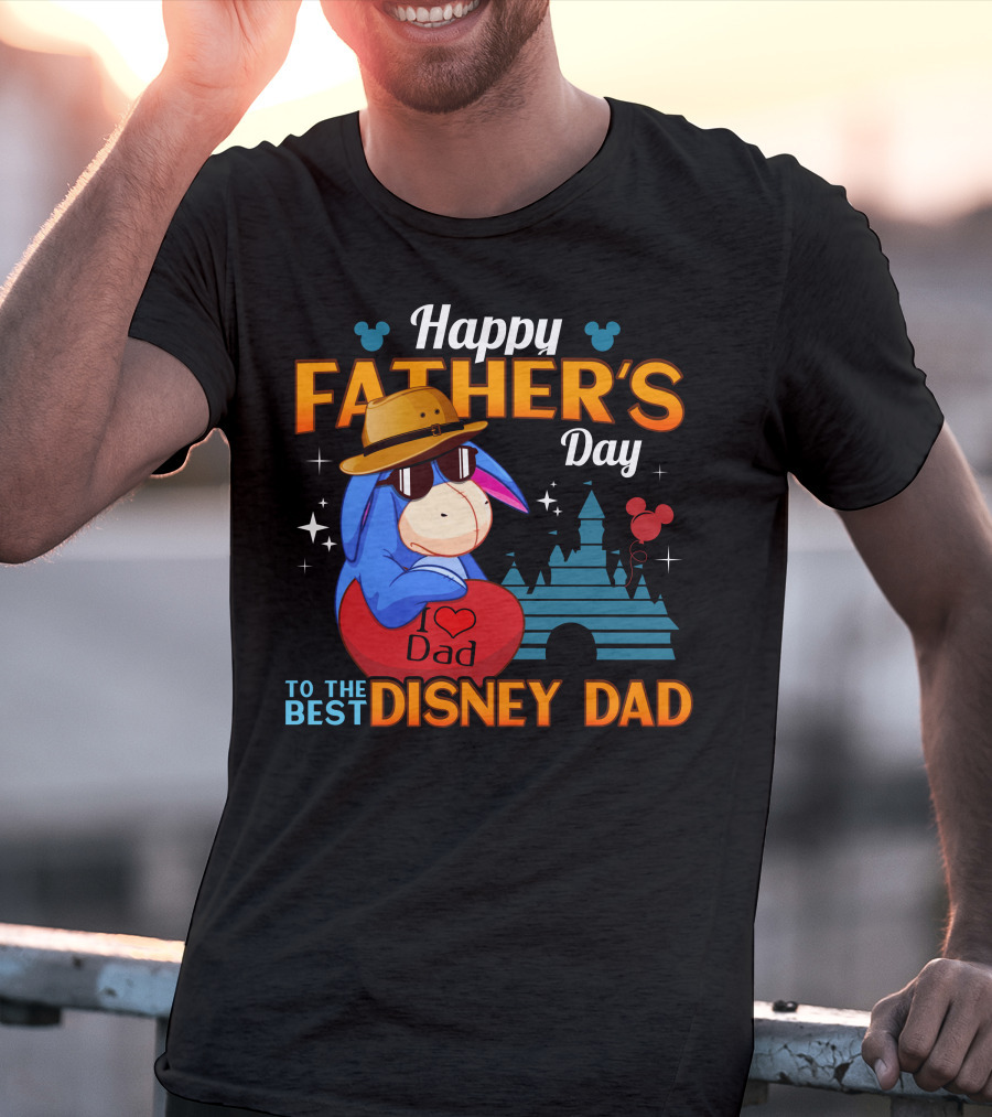 Happy Father's Day Eeyore I Love Dad To The Best Disney Dad T-Shirt