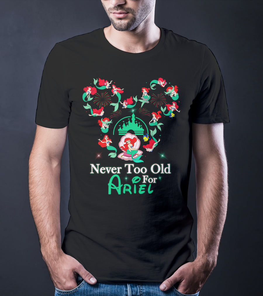 Never Too Old For Ariel T-Shirt