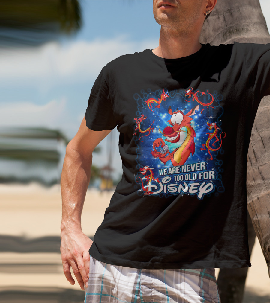 Mushu We Are Never Too Old For Disney T-Shirt