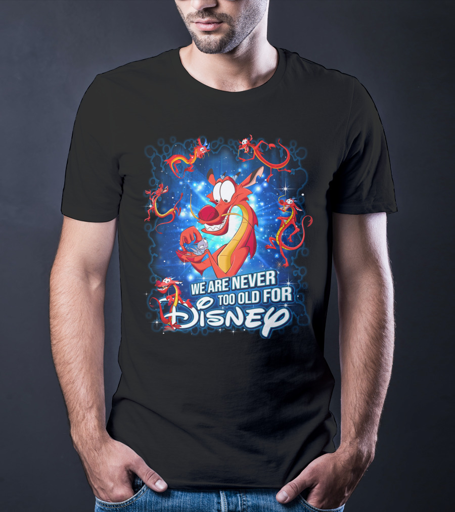 Mushu We Are Never Too Old For Disney T-Shirt