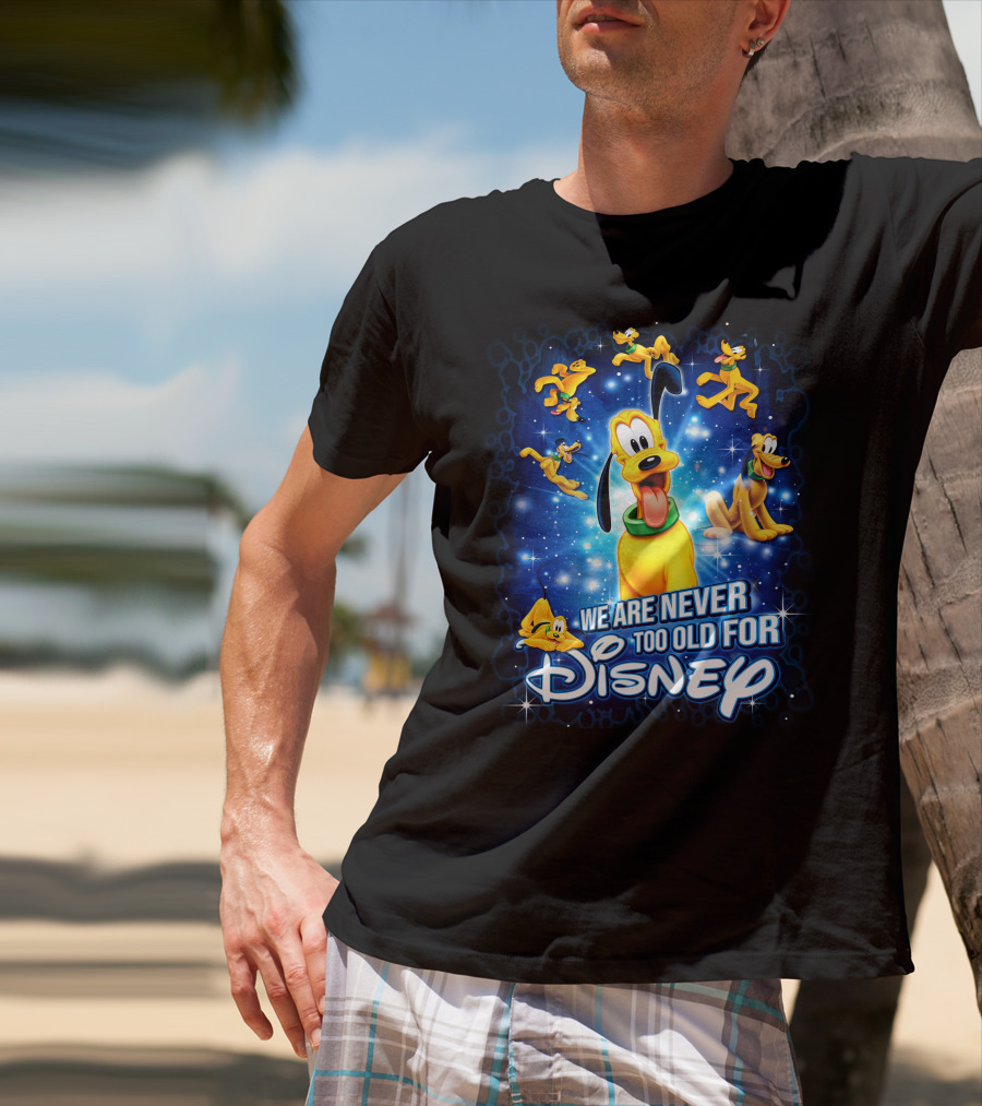 We Are Never Too Old For Disney Pluto Characters T-Shirt