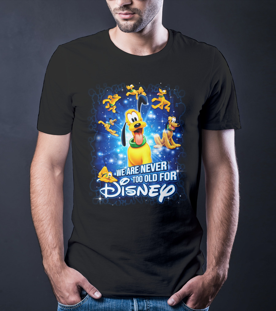 We Are Never Too Old For Disney Pluto Characters T-Shirt