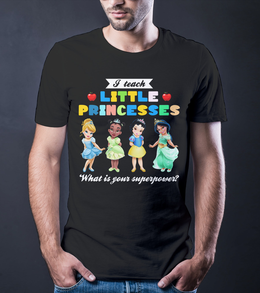I Teach Little Princesses What Is Your Superpower? T-Shirt