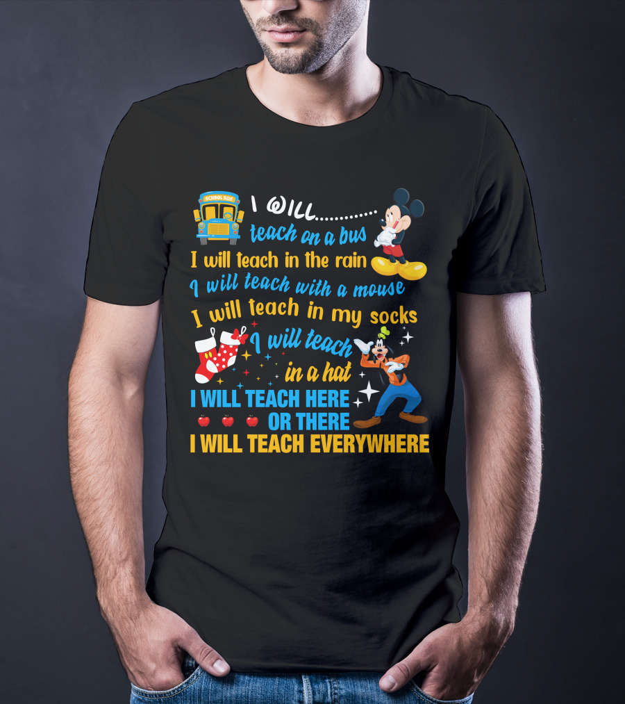 I Will Teach On A Bus In The Rain With A Mouse In My Socks In A Hat Here Or There Everywhere Disney Teacher Style T-Shirt
