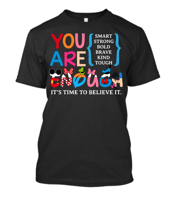 You Are Enough Smart Strong Bold Brave Kind Tough It's Time To Believe It Disney Teacher Style T-Shirt