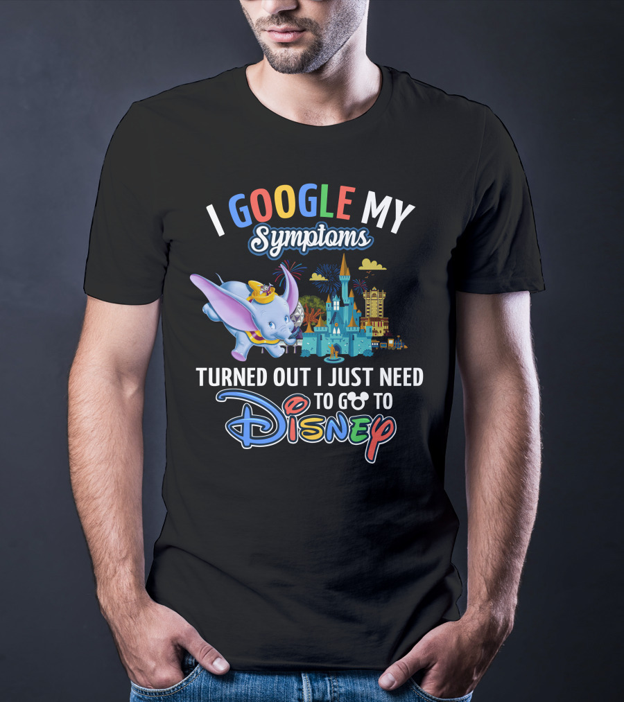 I Google My Symptoms Turned Out I Just Need To Go To Disney Dumbo Disney Castle T-Shirt