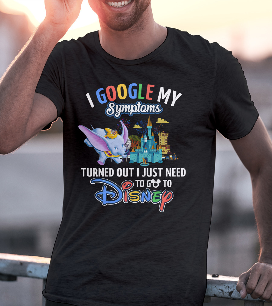 I Google My Symptoms Turned Out I Just Need To Go To Disney Dumbo Disney Castle T-Shirt