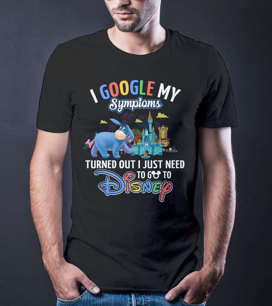 I Google My Symptoms Turned Out I Just Need To Go To Disney Eeyore T-Shirt
