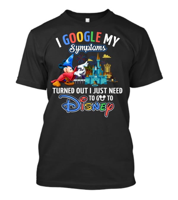 I Google My Symptoms Turned Out I Just Need To Go To Disney Mickey Mouse Fantasia Sorcerer Hat Castle T-Shirt