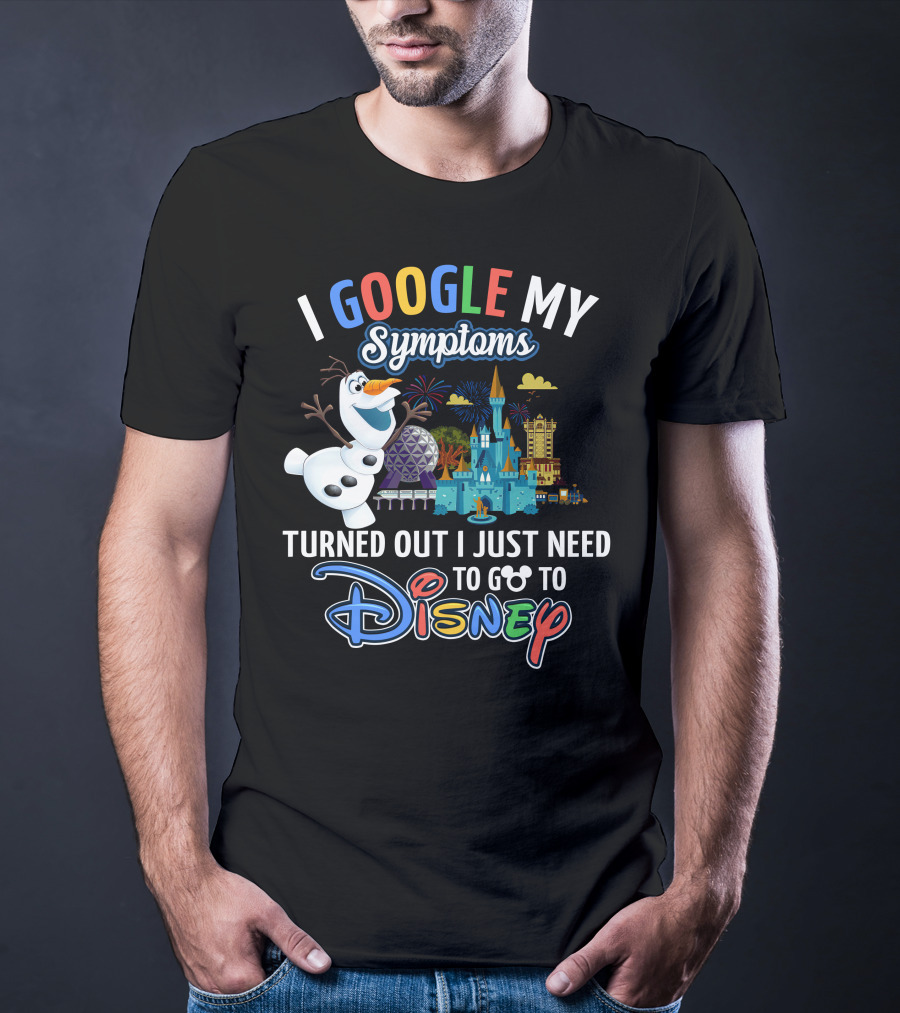 I Google My Symptoms Turned Out I Just Need To Go To Disney Olaf Disney Castle Spaceship Earth T-Shirt