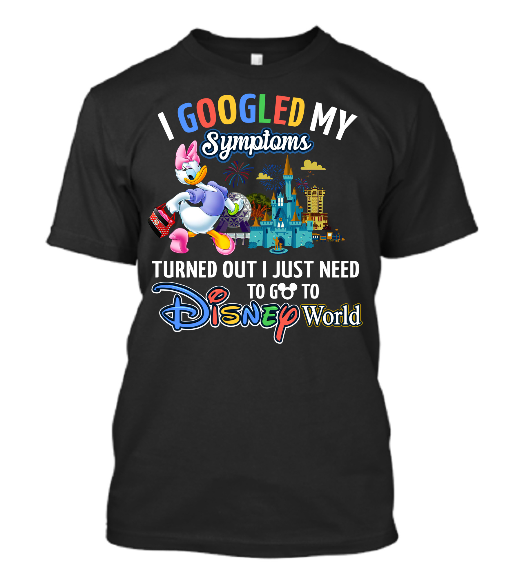 I Googled My Symptoms Turned Out I Just Need To Go To Disney World Daisy T-Shirt