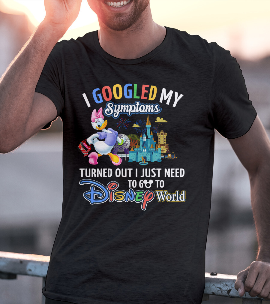 I Googled My Symptoms Turned Out I Just Need To Go To Disney World Daisy T-Shirt