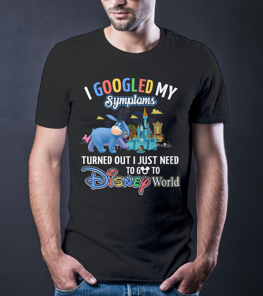 I Googled My Symptoms Turned Out I Just Need To Go To Disney World Eeyore T-Shirt