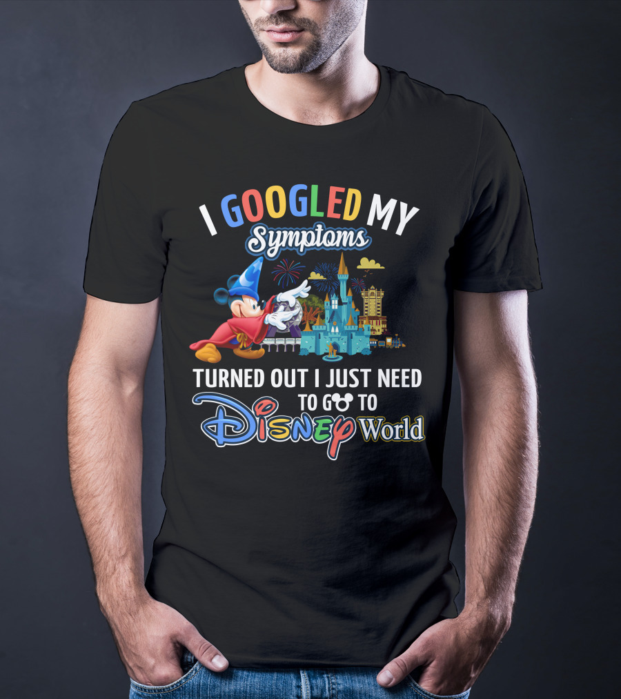 I Googled My Symptoms Turned Out I Just Need To Go To Disney World Fantasia Mickey Mouse T-Shirt