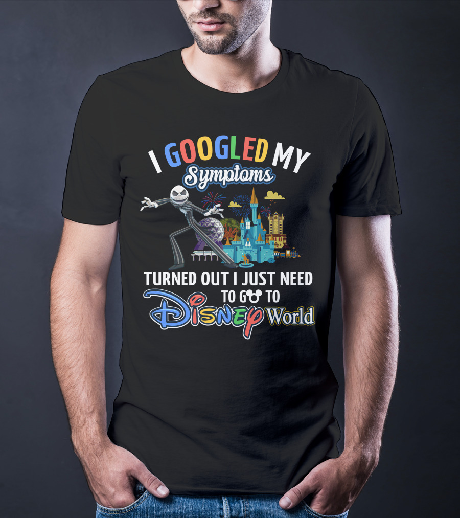 I Googled My Symptoms Turned Out I Just Need To Go To Disney World T-Shirt