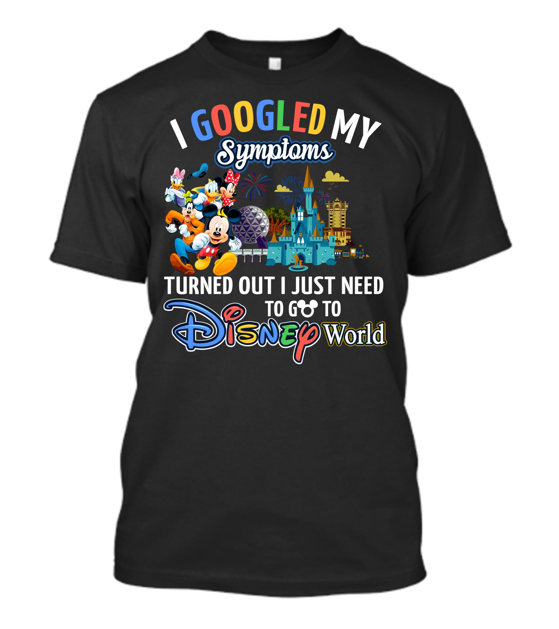 I Googled My Symptoms Turned Out I Just Need To Go To Disney World Mickey And Friends T-Shirt