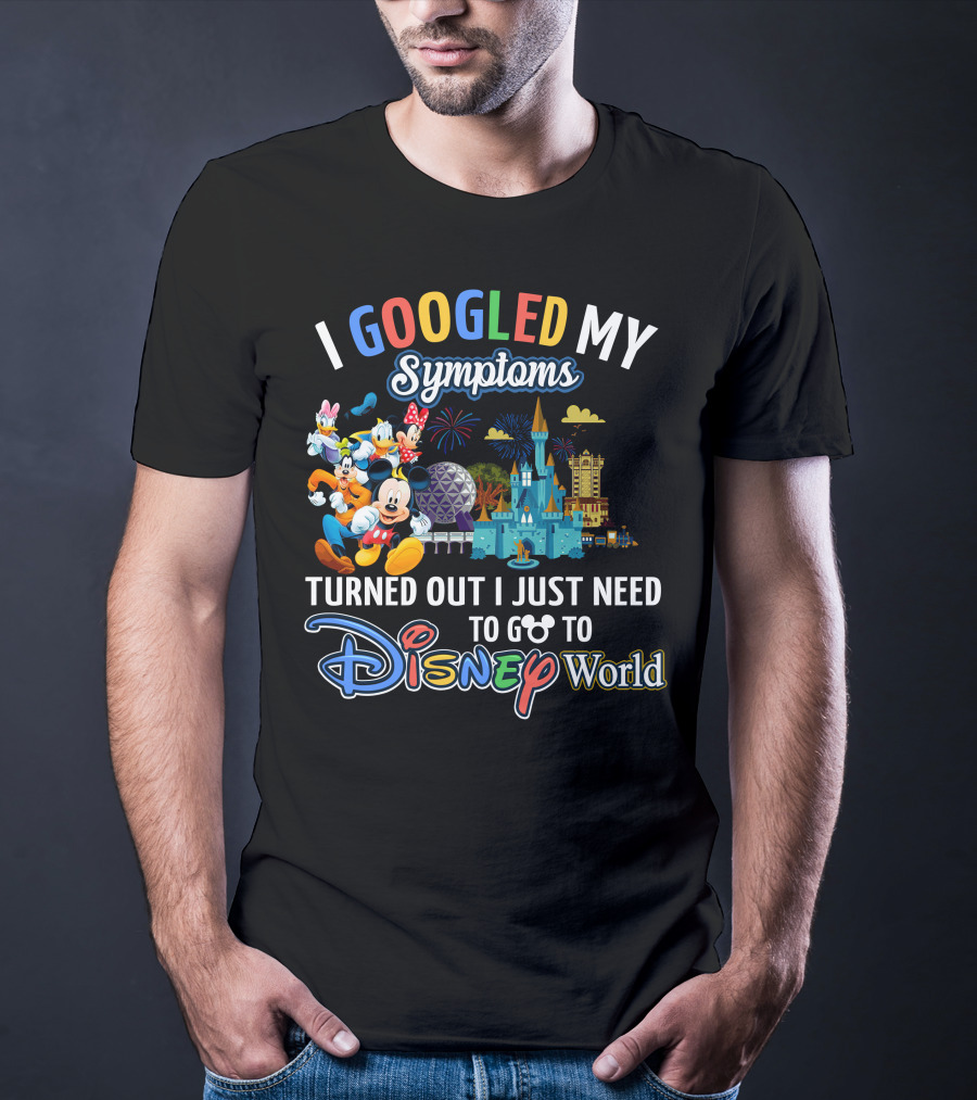 I Googled My Symptoms Turned Out I Just Need To Go To Disney World Mickey And Friends T-Shirt