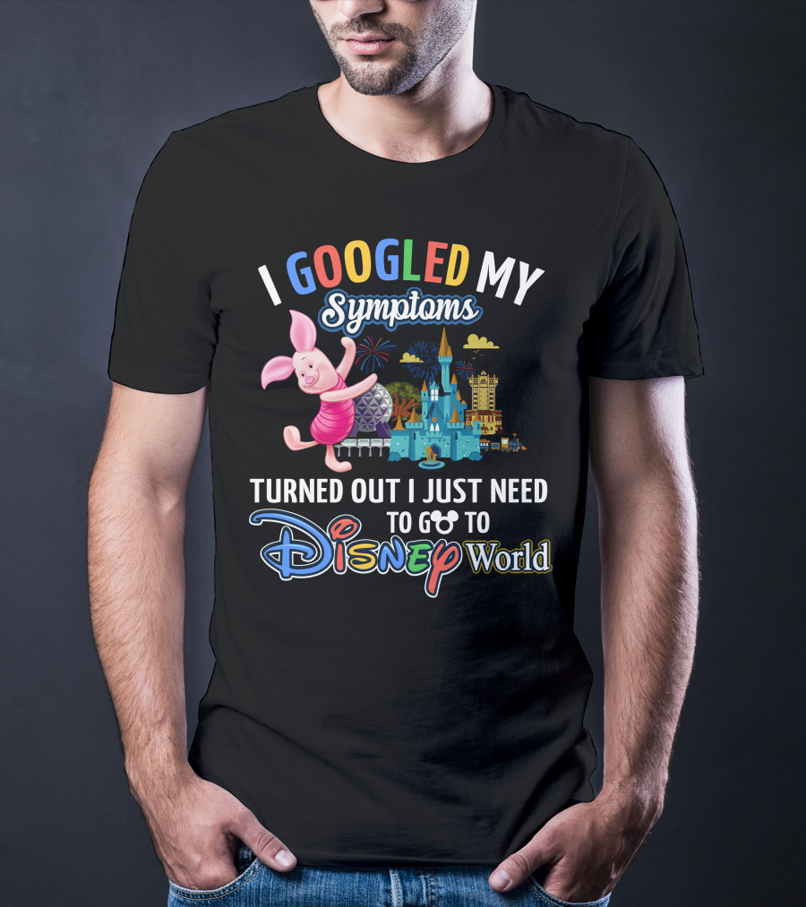 I Googled My Symptoms Turned Out I Just Need To Go To Disney World Piglet T-Shirt