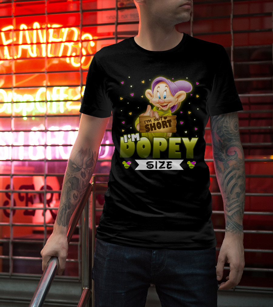 I'm Not Short I'm Dopey Size T-Shirt