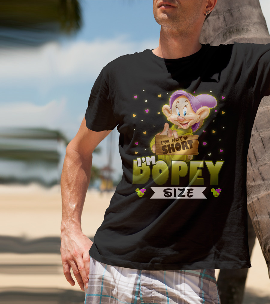 I'm Not Short I'm Dopey Size T-Shirt
