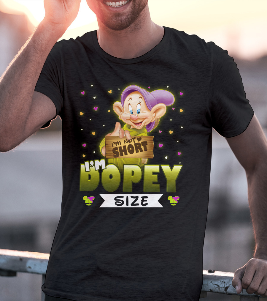 I'm Not Short I'm Dopey Size T-Shirt