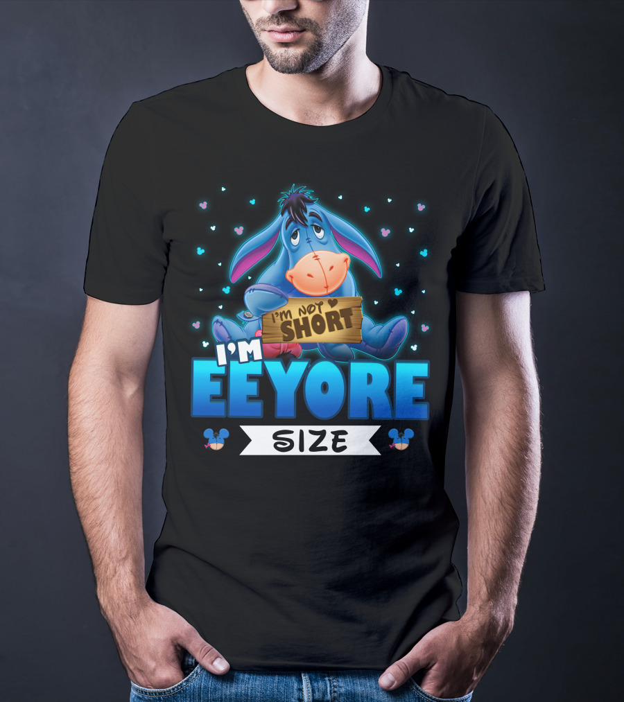 I'm Eeyore I'm Not Short Size T-Shirt