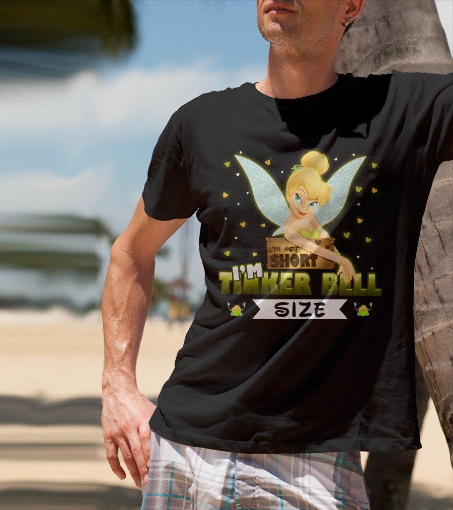 I'm Not Short I'm Tinker Bell Size T-Shirt